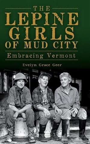 Bild des Verkufers fr The Lepine Girls of Mud City: Embracing Vermont zum Verkauf von GreatBookPricesUK