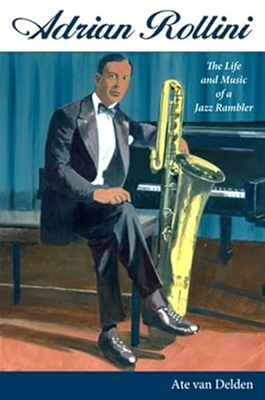 Seller image for Adrian Rollini : The Life and Music of a Jazz Rambler for sale by GreatBookPricesUK