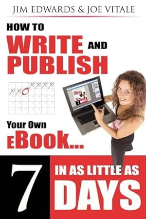 Image du vendeur pour How to Write and Publish Your Own Ebook in As Little As 7 Days : How to Write and Publish Your Own Outrageously Profitable eBook in as Little 7 Days, Even If You Can't Write, Can't Type and Failed High School English Class! mis en vente par GreatBookPricesUK