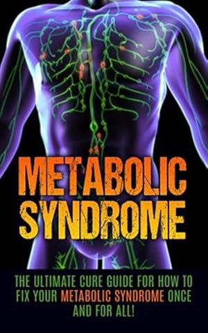 Immagine del venditore per Metabolic Syndrome: The Ultimate Cure Guide for How to Fix Your Metabolic Syndrome Once and for All! venduto da GreatBookPricesUK