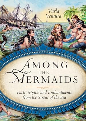 Seller image for Among the Mermaids : Facts, Myths, and Enchantments from the Sirens of the Sea for sale by GreatBookPricesUK