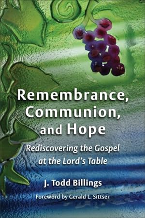 Seller image for Remembrance, Communion, and Hope : Rediscovering the Gospel at the Lord's Table for sale by GreatBookPricesUK