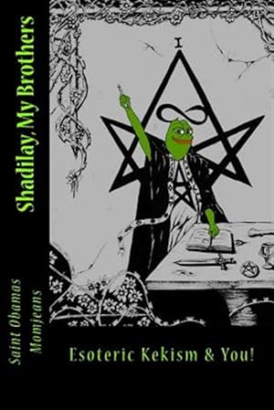 Seller image for Shadilay, My Brothers : Esoteric Kekism & You! for sale by GreatBookPricesUK