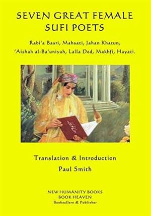 Seller image for Seven Great Female Sufi Poets : Rabi'a Basri, Mahsati, Jahan Khatun, 'aishah Al-ba'uniyah, Lalla Ded, Makhfi, Hayati for sale by GreatBookPricesUK