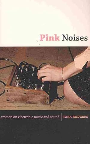 Seller image for Pink Noises : Women on Electronic Music and Sound for sale by GreatBookPricesUK