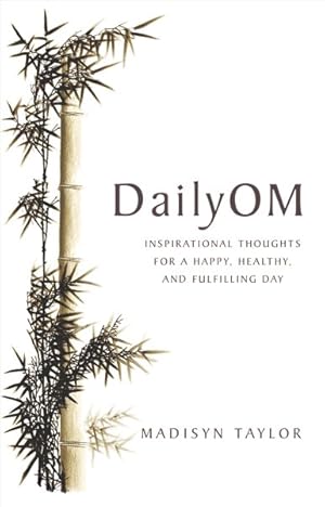 Seller image for Daily Om : Inspirational Thoughts for a Happy, Healthy, and Fulfilling Day for sale by GreatBookPricesUK
