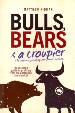 Immagine del venditore per Bulls, Bears & A Croupier : The Insider's Guide to Profiting from the Australian Stockmarket venduto da GreatBookPricesUK