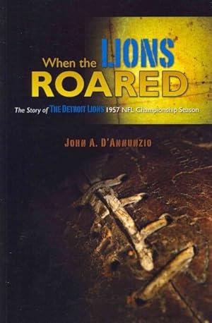 Seller image for When the Lions Roared : The Story of the Detroit Lions 1957 NFL Championship Season for sale by GreatBookPricesUK