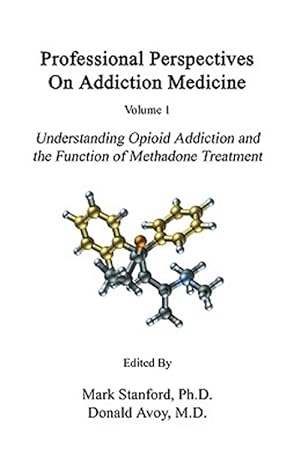 Image du vendeur pour Professional Perspectives on Addiction Medicine : Understanding Opioid Addiction and the Function of Methadone Treatment mis en vente par GreatBookPricesUK