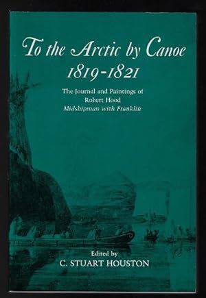 Seller image for To the Arctic by Canoe 1819-1821: The Journal and Paintings of Robert Hood, Midshipman with Franklin for sale by Nighttown Books