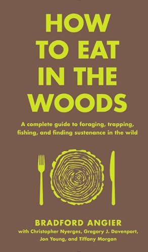 Seller image for How to Eat in the Woods : A Complete Guide to Foraging, Trapping, Fishing, and Finding Sustenance in the Wild for sale by GreatBookPricesUK