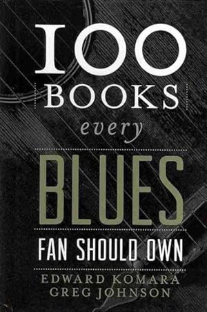 Seller image for 100 Books Every Blues Fan Should Own for sale by GreatBookPricesUK