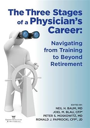 Seller image for The Three Stages of a Physician's Career: Navigating from Training to Beyond Retirement for sale by GreatBookPricesUK