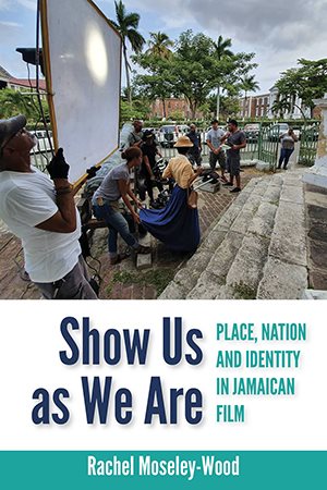 Seller image for Show Us As We Are : Place, Nation and Identity in Jamaican Film for sale by GreatBookPricesUK