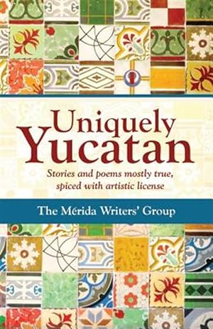 Bild des Verkufers fr Uniquely Yucatan : Stories and Poems Mostly True zum Verkauf von GreatBookPricesUK
