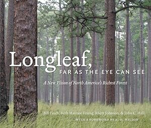 Bild des Verkufers fr Longleaf, Far As the Eye Can See : A New Vision of North America's Richest Forest zum Verkauf von GreatBookPricesUK