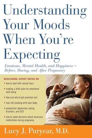 Bild des Verkufers fr Understanding Your Moods When You're Expecting : Emotions, Mental Health, and Happiness -- Before, During, and After Pregnancy zum Verkauf von GreatBookPricesUK