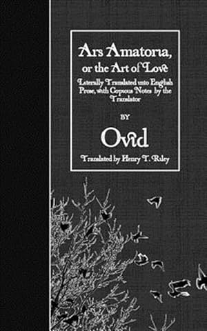 Seller image for Ars Amatoria / the Art of Love : Literally Translated into English Prose, With Copious Notes by the Translator for sale by GreatBookPricesUK