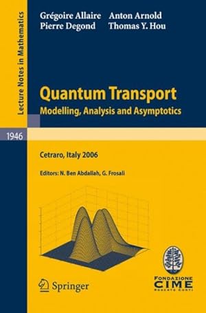 Seller image for Quantum Transport : Modelling, Analysis and Asymptotics - Lectures Given at the C.I.M.E. Summer School Held in Cetraro, Italy, September 11-16, 2006 for sale by GreatBookPricesUK