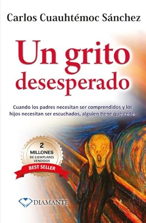 Seller image for Un grito desesperado / A Desperate Cry : Cuando los padres necesitan ser comprendidos y los hijos necesitan ser escuchados, alguien tiene que ceder / When Parents Need to be Understood and Children Need to be Heard, Someone has to Give in -Language: spanish for sale by GreatBookPricesUK