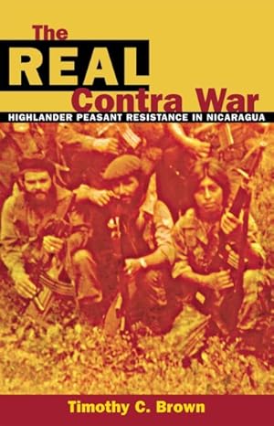 Bild des Verkufers fr Real Contra War : Highlander Peasant Resistance in Nicaragua zum Verkauf von GreatBookPricesUK
