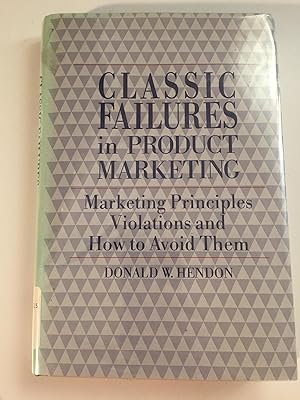 Image du vendeur pour Classic Failures in Product Marketing: Marketing Principles Violations and How to Avoid Them (And Economic History; 8) mis en vente par WeSavings LLC