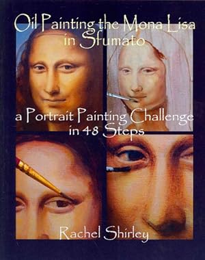 Image du vendeur pour Oil Painting the Mona Lisa in Sfumato : A Portrait Painting Challenge in 48 Steps mis en vente par GreatBookPricesUK