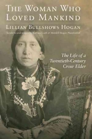 Bild des Verkufers fr Woman Who Loved Mankind : The Life of a Twentieth-Century Crow Elder zum Verkauf von GreatBookPricesUK