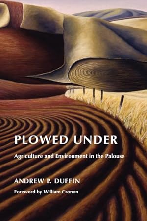 Imagen del vendedor de Plowed Under : Agriculture and Environment in the Palouse a la venta por GreatBookPricesUK