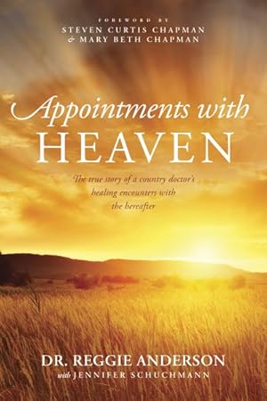 Seller image for Appointments with Heaven : The True Story of a Country Doctor's Healing Encounters with the Hereafter for sale by GreatBookPricesUK