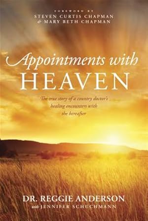 Immagine del venditore per Appointments with Heaven : The True Story of a Country Doctor's Healing Encounters with the Hereafter venduto da GreatBookPricesUK