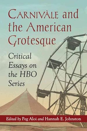 Bild des Verkufers fr Carnivale and the American Grotesque : Critical Essays on the HBO Series zum Verkauf von GreatBookPricesUK