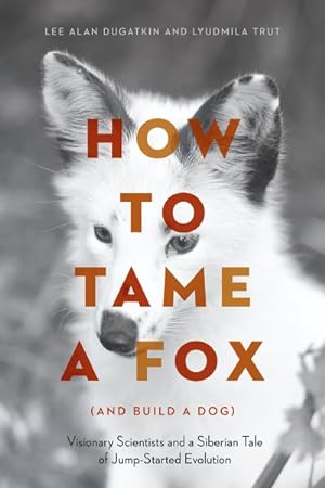 Immagine del venditore per How to Tame a Fox (and Build a Dog) : Visionary Scientists and a Siberian Tale of Jump-Started Evolution venduto da GreatBookPricesUK