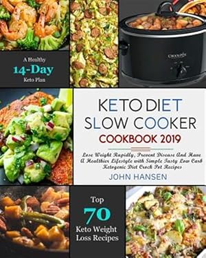 Seller image for Keto Diet Slow Cooker Cookbook 2019: Lose Weight Rapidly, Prevent Disease and Have a Healthier Lifestyle with Simple Tasty Low Carb Ketogenic Diet Cro for sale by GreatBookPricesUK