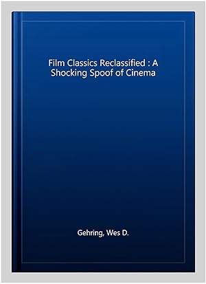 Image du vendeur pour Film Classics Reclassified : A Shocking Spoof of Cinema mis en vente par GreatBookPricesUK