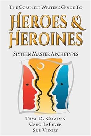 Immagine del venditore per The Complete Writer's Guide to Heroes and Heroines: Sixteen Master Archetypes venduto da GreatBookPricesUK