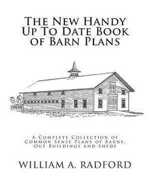 Image du vendeur pour New Handy Up to Date Book of Barn Plans : A Complete Collection of Common Sense Plans of Barns, Out Buildings and Sheds mis en vente par GreatBookPricesUK