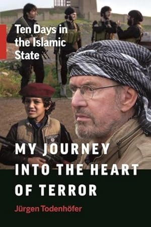 Bild des Verkäufers für My Journey into the Heart of Terror : Ten Days in the Islamic State zum Verkauf von GreatBookPricesUK