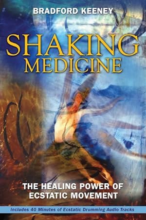 Seller image for Shaking Medicine : The Healing Power of Ecstatic Movement for sale by GreatBookPricesUK
