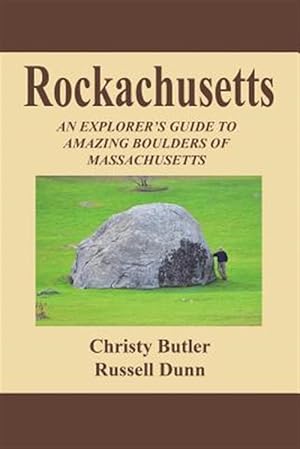 Seller image for Rockachusetts : An Explorer's Guide to Amazing Boulders of Massachusetts for sale by GreatBookPricesUK