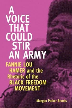 Imagen del vendedor de Voice That Could Stir an Army : Fannie Lou Hamer and the Rhetoric of the Black Freedom Movement a la venta por GreatBookPricesUK