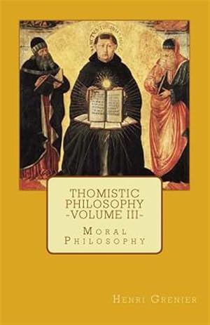 Seller image for Thomistic Philosophy - Volume III: Moral Philosophy for sale by GreatBookPricesUK