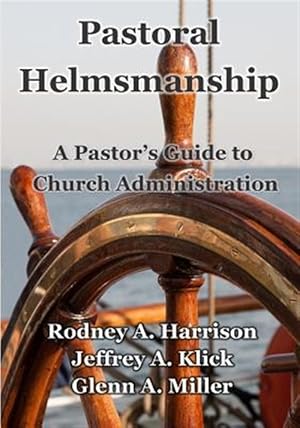 Immagine del venditore per Pastoral Helmsmanship : The Pastor's Guide to Church Administration venduto da GreatBookPricesUK