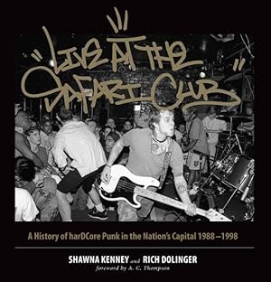Seller image for Live at the Safari Club : A History of Hardcore Punk in the Nation's Capital: 1988-1998 for sale by GreatBookPricesUK