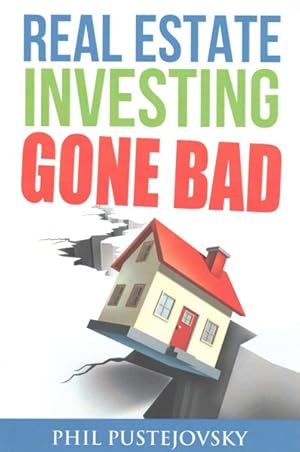 Seller image for Real Estate Investing Gone Bad : 21 True Stories of What Not to Do When Investing in Real Estate and Flipping Houses for sale by GreatBookPricesUK
