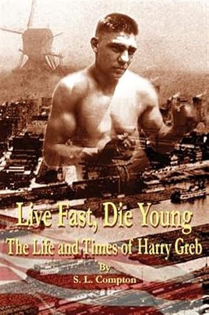 Seller image for Live Fast, Die Young the Life and Times of Harry Greb for sale by GreatBookPricesUK