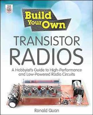 Immagine del venditore per Build Your Own Transistor Radios : A Hobbyist's Guide to High-Performance and Low-Powered Radio Circuits venduto da GreatBookPricesUK