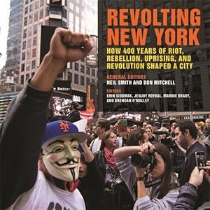 Bild des Verkufers fr Revolting New York : How 400 Years of Riot, Rebellion, Uprising, and Revolution Shaped a City zum Verkauf von GreatBookPricesUK