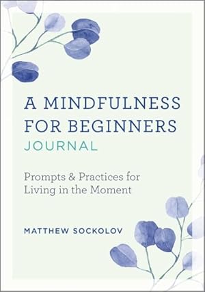 Immagine del venditore per Mindfulness for Beginners Journal : Prompts & Practices for Living in the Moment venduto da GreatBookPricesUK