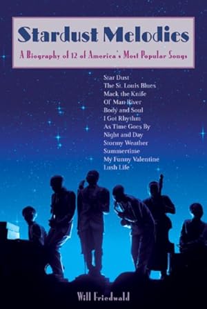 Imagen del vendedor de Stardust Melodies : The Biography Of 12 Of America's Most Popular Songs a la venta por GreatBookPricesUK